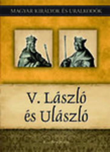 Kiss-Bry Mikls - V. Lszl s Ulszl (Magyar kirlyok s uralkodk 12.)