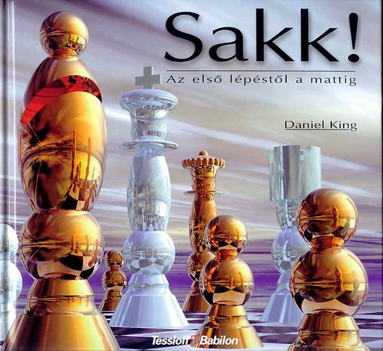 Daniel King - Sakk! Az els� l�p�st�l a mattig