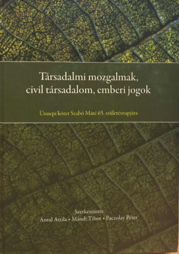 Mándi Tibor, Paczolay Péter Antal Attila - Társadalmi mozgalmak, civil társadalom, emberi jogok - Ünnepi kötet Szabó Máté 65. születésnapjára