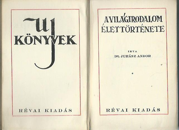 Dr. Juhász Andor - Új könyvek- A világirodalom élettörténete