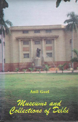 Anil Goel - Museums and Collections of Delhi