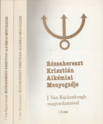 J. Van Rijckenborgh - Rózsakereszt Krisztián alkémiai menyegzője I-II.