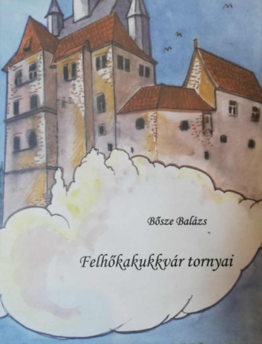 B�sze Bal�zs - Felh�kakukkv�r tornyai Berg Gl�ria rajzaival