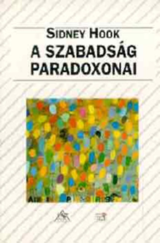Babarczy Eszter  Sidney Hook (ford.) - A szabads�g paradoxonai - Az �rtelem �s az emberi jogok; Demokr�cia �s b�r�i fel�lvizsg�lat; �rtelem, lelkiismeret �s a forradalomhoz val� jog.)