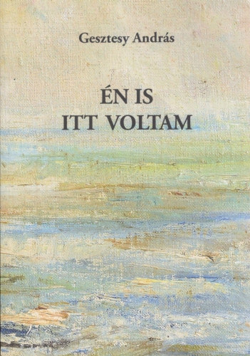 Gesztesy Andrs - n is itt voltam