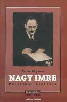 Rainer M. Jnos - Nagy Imre (1896-1953) politikai letrajz I.