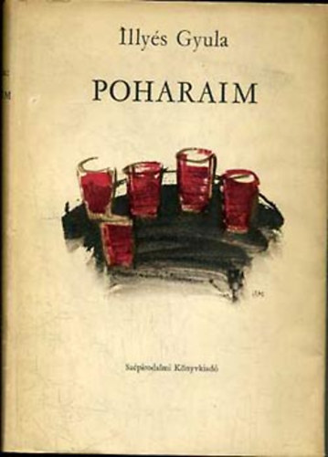 Illyés Gyula - Poharaim