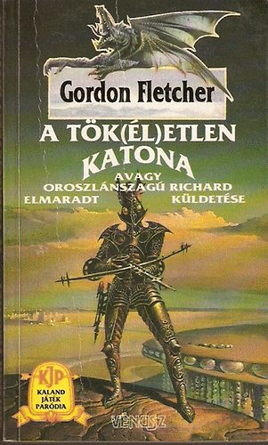 Gordon Fletcher - A tk(l)etlen katona 1.- avagy Oroszlnszag Richard elmaradt kldetse