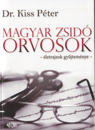 Dr. Kiss Pter - Magyar zsid orvosok