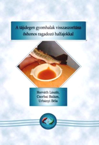 Dr. Csorbai Balzs Horvth Lszl - Dr. Urbnyi Bla - A tjidegen gyomhalak visszaszortsa shonos ragadoz halfajokkal