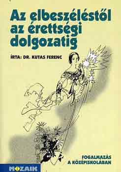 Dr. Kutas Ferenc - Az elbeszlstl az rettsgi dolgozatig