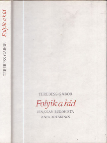 Terebess Gábor - Folyik a híd (zen/csan buddhista anekdotakincs)