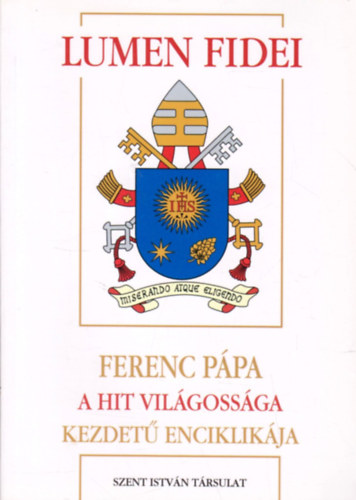 Lumen Fidei - Ferenc Ppa a hit vilgossga kezdet enciklikja