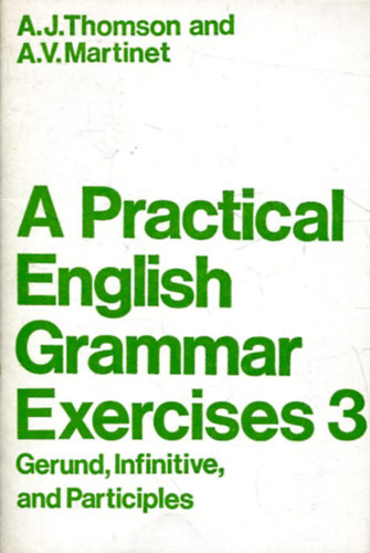 Thomson, A.J.- Martinet, A.V. - A Practical English Grammar Exercises 3.