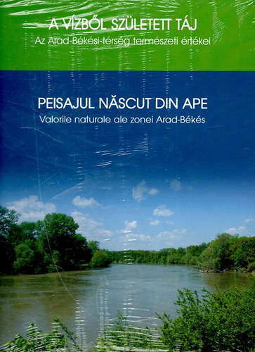 Hanyecz Katalin  Hars�nyi Dezs� Kardos M�ria - A v�zb�l sz�letett t�j Az Arad-B�k�si-t�rs�g term�szeti �rt�kei