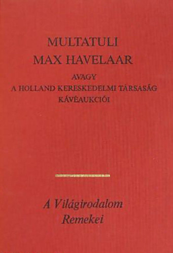Multatuli - Max Havelaar-Avagy a holland kereskedelmi trsasg kvaukcii