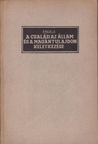 Friedrich Engels - A család, az állam és a magántulajdon keletkezése