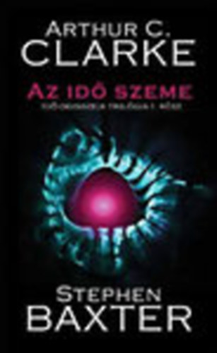 Artur C. Clarke; Stephen Baxter - Az idő szeme