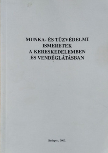 Gbris Konrd  (szerk.) - Munka- s tzvdelemi ismeretek a kereskedelemben s vendgltsban