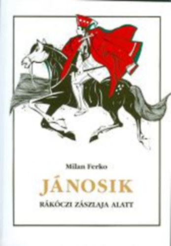 Milan Ferko - Jánošík Rákóczi zászlaja alatt