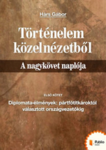 H�rs G�bor - T�rt�nelem k�zeln�zetb�l - A nagyk�vet napl�ja I. k�tet