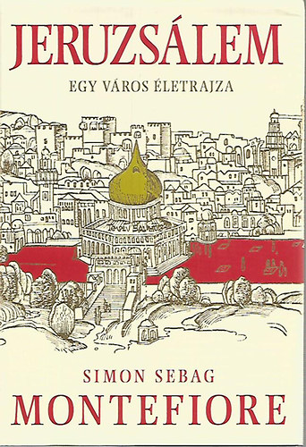 Montefiore Simon Sebag - Jeruzs�lem - Egy v�ros �letrajza