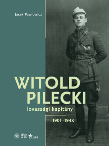 Jacek Pawlowicz - Witold Pilecki lovass�gi kapit�ny - 1901-1948
