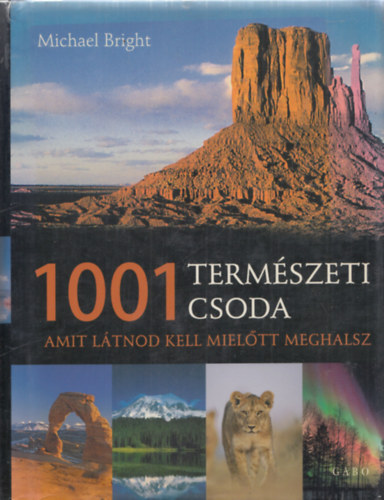 Michael Bright - 1001 termszeti csoda - Amit ltnod kell, mieltt meghalsz