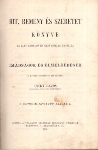 Csiky Lajos - Hit, remény és szeretet könyve - Az élet kedvező és kedvezőtlen napjaira - Imádságok és elmélkedések