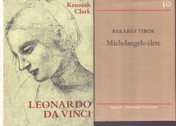 Kenneth Clark Barabás Tibor - 2 db életrajzi kötet: Michelangelo élete - Leonardo da Vinci