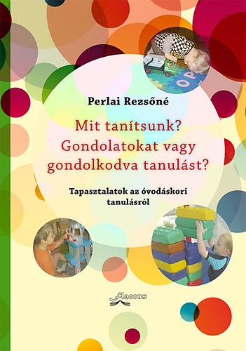 Perlai Rezs�n� - Mit tan�tsunk? Gondolatokat vagy gondolkodva tanul�st?