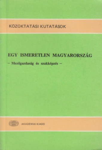 Forray R. K.- Gyrgyi Z.  (szerk.) - Egy ismeretlen Magyarorszg (mezgazdasg s szakkpzs)