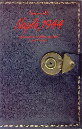 Ecséri Lilla - Napló, 1944 (Egy tizenhat éves kislány naplójának eredeti szövege)