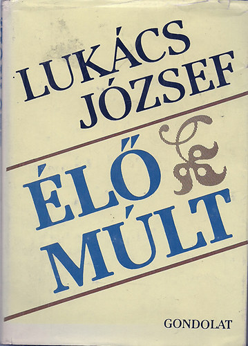 Luk�cs J�zsef - �l� m�lt (el�ad�sok, cikkek, tanulm�nyok)