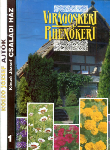 Kószó József - dr. Lelkes Lajos (szerk.) - 3 db ház és kert kötet (Családi ház - Ajtók - Virágoskert-pihenőkert)