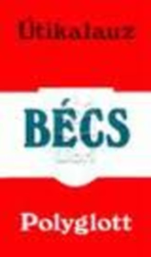 Dr. �dor L�szl�  (szerk.) - Polyglott �tikalauz - B�cs