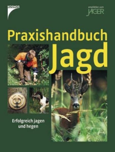 Rolf Roosen Walter Bachmann - Praxishandbuch Jagd: Erfolgreich jagen und hegen
