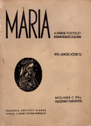 J�nosi J�zsef - M�ria - A M�ria tisztelet dogmatik�ja �s l�lektana