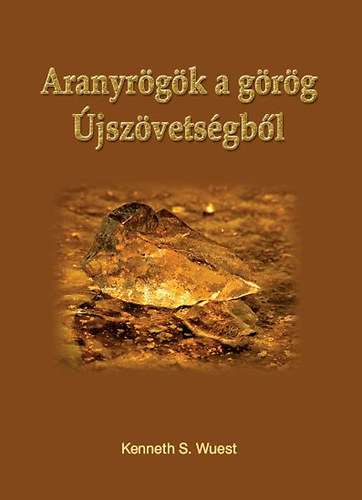Kenneth S. Wuest - Aranyrögök a görög Újszövetségből