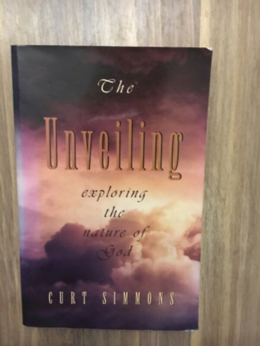 Curt Simmons - The Unveiling: Exploring the Nature of God
