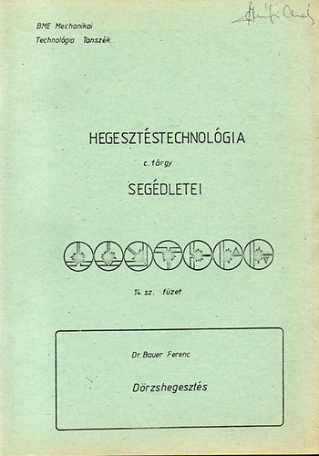 Dr. Bauer Ferenc - Dörzshegesztés - Hegesztéstechnológia segédletei 14.