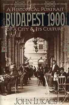 John Lukacs - Budapest 1900: A Historical Portrait of a City & Its Culture