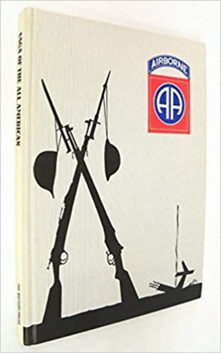 Saga of the All-American: History of the 82nd Airborne Division, World War II - Saga of the All-American: A 82. lgideszant hadosztly trtnete, II (angol nyelven)