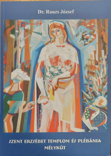Dr. Rauzs József - Szent Erzsébet Templom és plébánia
