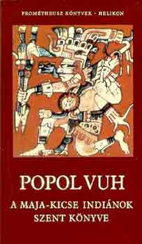 Popol Vuh: A Maja-Kicse indiánok szent könyve (Prométheusz könyvek 4.)