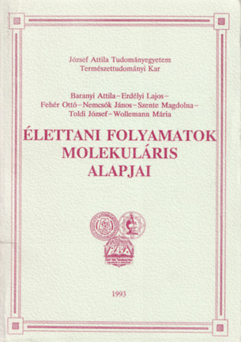 Feh�r Ott�, Baranyi Attila, Nemcs�k J�nos, Wollemann M�ria Erd�lyi Lajos - �lettani folyamatok molekul�ris alapjai