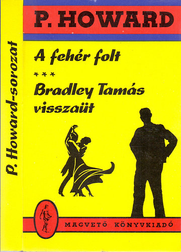 P. Howard (Rejtő Jenő) - Rejtő Jenő - A fehér folt - Bradley Tamás visszaüt - 2 Rejtő Jenő mű egy kötetben