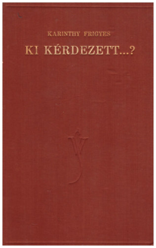 Karinthy Frigyes - Ki krdezett...?