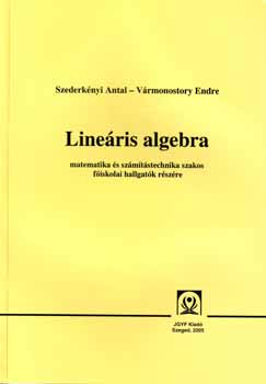 Szederknyi Antal; Vrmonostory Endre - Lineris algebra matematika s szmtstech. szakos fisk. hallgatk