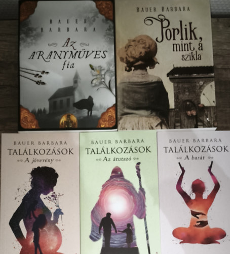 Bauer Barbara - 5db Bauer Barbara m� - Tal�lkoz�sok-A bar�t/A j�vev�ny/Az �tutaz�, Porlik, mint a szikla, Az aranym�ves fia